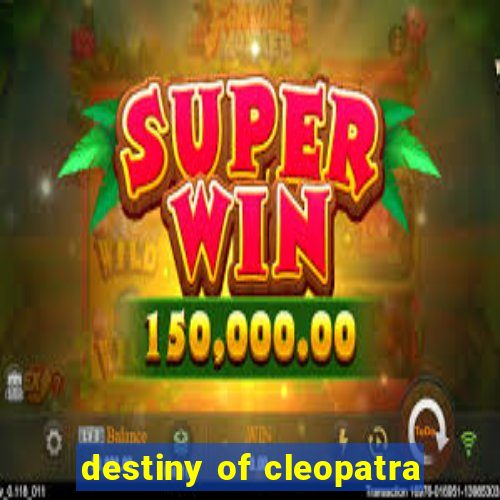 destiny of cleopatra